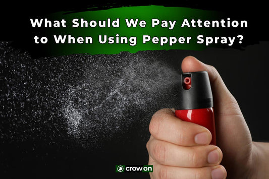 What Should We Pay Attention to When Using Pepper Spray?
